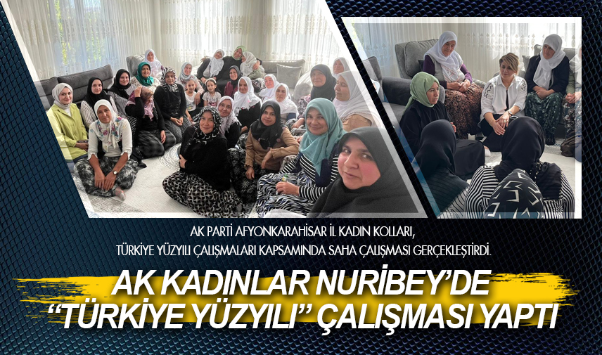 AK Kadınlar Nuribey’de “Türkiye Yüzyılı” çalışması yaptı